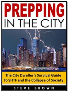 Prepping in the City: The City Dweller's Survival Guide To SHTF and the Collapse of Society - Steve Brown