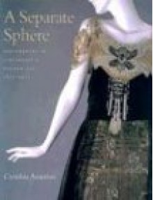 A Separate Sphere: Dressmakers in Cincinnati's Golden Age, 1877-1922 (Costume Society of America Series) - Cynthia Amneus, Marla R. Miller, Anne Bissonnette