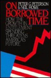 On Borrowed Time - Peter G. Peterson, Neil Howe