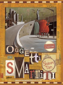 Oggetti smarriti - Shaun Tan, Irene Pepiciello