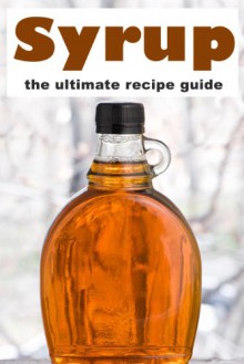 Syrup: The Ultimate Recipe Guide - Danielle Caples, Encore Books