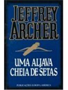 Uma Aljava Cheia de Setas - Jeffrey Archer