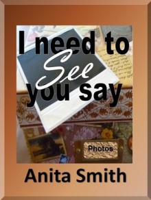 I Need To See You Say - Anita Smith