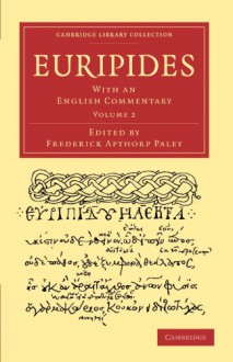 Euripides: With an English Commentary (Cambridge Library Collection - Classics) (Ancient Greek Edition) - Frederick Apthorp Paley