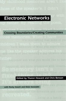 Electronic Networks: Crossing Boundaries/Creating Communities - Tharon Howard, Dixie Goswami