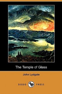 The Temple of Glass (Dodo Press) - John Lydgate