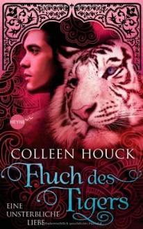 Fluch des Tigers - Eine unsterbliche Liebe: Kuss des Tigers 3: Roman von Colleen Houck Ausgabe (2013) - Colleen Houck