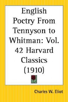 English Poetry from Tennyson to Whitman: Part 42 Harvard Classics - Charles William Eliot