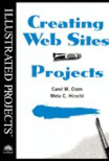 Creating Web Sites - Illustrated Projects - Carol M. Cram, Meta Chaya Hirschl