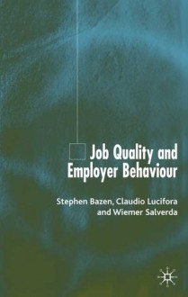 Job Quality and Employer Behaviour - Wiemer Salverda, Stephen Bazen, Claudio Lucifora