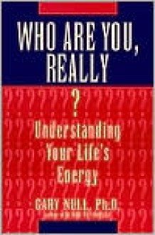 Who Are You, Really?: Understanding Your Life's Energy - Gary Null