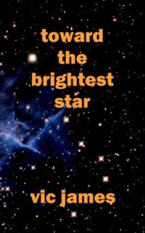 Toward the Brightest Star - Vic James