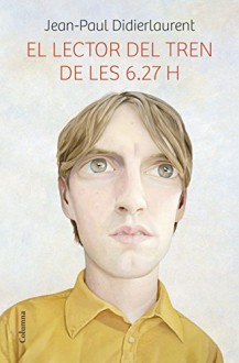 El lector del tren de les 6.27 h (Catalan Edition) - Mercè Ubach Dorca, Jean-Paul Didierlaurent