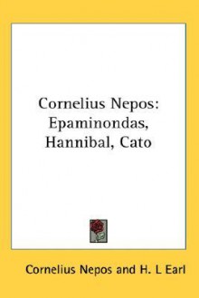 Cornelius Nepos: Epaminondas, Hannibal, Cato - Cornelius Nepos