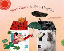 Herr Glück und Frau Unglück - Antonie Schneider, Susanne Straßer