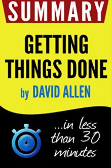 Summary of Getting Things Done: The Art of Stress-Free Productivity (David Allen) - Book Summary, getting things done