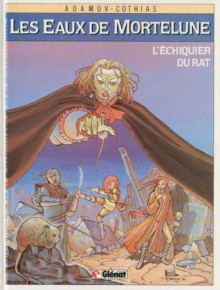 Les Eaux De Mortelune, Tome 1: L'échiquier Du Rat - Patrick Cothias, Philippe Adamov