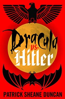 Dracula vs. Hitler - Patrick Sheane Duncan