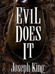 EVIL DOES IT - Joseph King