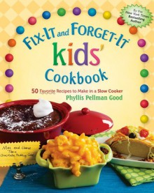 Fix-It and Forget-It kids' Cookbook: 50 Favorite Recipes to Make in a Slow Cooker - Phyllis Pellman Good