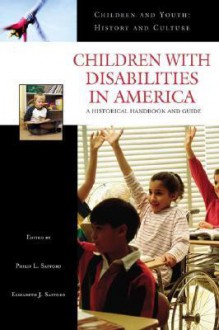 Children with Disabilities in America: A Historical Handbook and Guide - Philip L. Safford