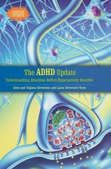 The ADHD Update: Understanding Attention-Deficit/Hyperactivity Disorder - Alvin Silverstein, Virginia B. Silverstein, Laura Silverstein Nunn