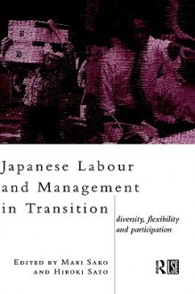 Japanese Labour and Management in Transition - Mari Sako, Hiroko Sato