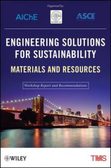 Engineering Solutions for Sustainability: Materials and Resources: Workshop Report and Recommendations - The Minerals Metals & Materials Society