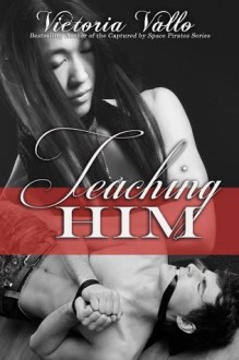 Teaching Him (More Than Friends) - Victoria Vallo