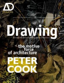 Drawing: The Motive Force of Architecture - Peter Cook