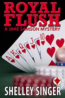 Royal Flush (The Jake Samson & Rosie Vicente Detective Series Book 6) - Shelley Singer