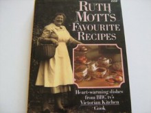 Ruth Mott's Favourite Recipes: Heart-warming dishes from BBC tv's Victorian Kitchen Cook - Ruth Mott, Wendy Hobson