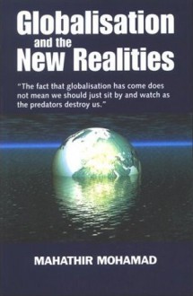 Globalisation and the New Realities - Mahathir Mohamad, مهاتير محمد, Hashim Makaruddin