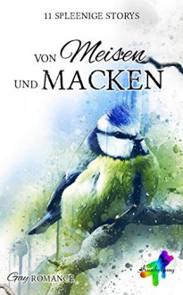 Von Meisen und Macken: 11 spleenige Storys - Kuschelgang, Jobst Mahrenholz, Caitlin Daray, Sandra Gernt, Karolina Peli, Kay Monroe, Kataro Nuel, Cat T. Mad, Sandra Black, S. B. Sasori