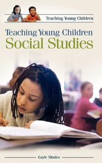 Teaching Young Children Social Studies - Gayle Mindes, Doris Pronin Fromberg, Linda DuBois Davey, Leslie R. Williams, Leslie Williams