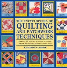 The Encyclopedia Of Quilting And Patchwork Techniques - Katharine Guerrier