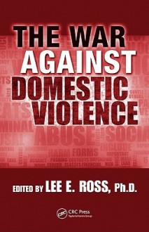 The War Against Domestic Violence - Lee Ross