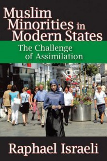 Muslim Minorities in Modern States: The Challenge of Assimilation - Raphael Israeli