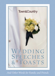 Town & Country Wedding Speeches & Toasts: And Other Words for Family and Friends - Caroline Tiger, Town & Country Magazine