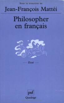 Philosopher en français : Langue de la philosophie et langue nationale - Jean-François Mattéi, Quadrige