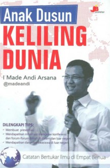 Anak Dusun Keliling Dunia - I. Made Andi Arsana