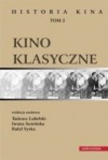 Historia kina. Tom 2. Kino klasyczne - Tadeusz Lubelski, Iwona Sowińska, Rafał Syska