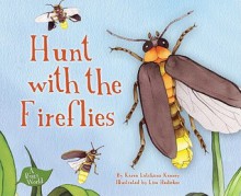 Hunt with the Fireflies - Karen Latchana Kenney, Stephanie F. Hedlund, Lisa Hedicker, Clyde Sorenson