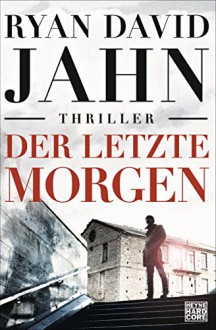 Der letzte Morgen: Thriller - Ryan David Jahn, Teja Schwaner