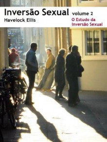 Inversão Sexual: O Estudo da Inversão Sexual (Portuguese Edition) - Havelock Ellis, Luis Chainho, Joao Maximo