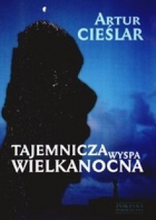 Tajemnicza Wyspa Wielkanocna - Artur Cieślar