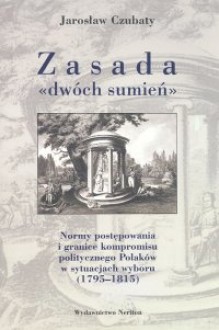 Zasada dwóch sumień. Normy postępowania i granice kompromisu - Jarosław Czubaty