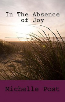 In The Absence of Joy - Michelle Post