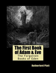 The First Book of Adam & Eve (The Forgotten Books of Eden) (Volume 1) - Rutherford Platt