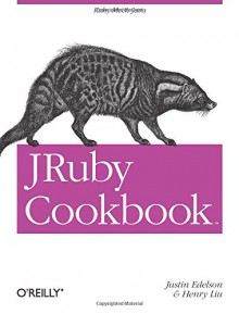 JRuby Cookbook - Justin Edelson, Henry Liu